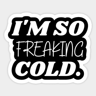 SARCASM I'M SO FREAKING COLD Sticker